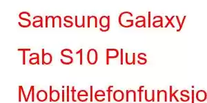 Samsung Galaxy Tab S10 Plus Mobiltelefonfunksjoner