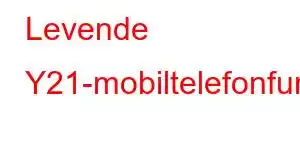 Levende Y21-mobiltelefonfunksjoner