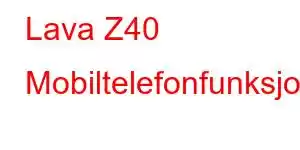 Lava Z40 Mobiltelefonfunksjoner