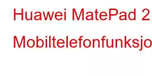 Huawei MatePad 2 Mobiltelefonfunksjoner