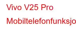 Vivo V25 Pro Mobiltelefonfunksjoner