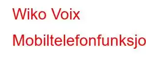 Wiko Voix Mobiltelefonfunksjoner