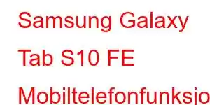 Samsung Galaxy Tab S10 FE Mobiltelefonfunksjoner