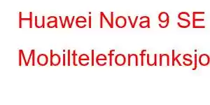 Huawei Nova 9 SE Mobiltelefonfunksjoner