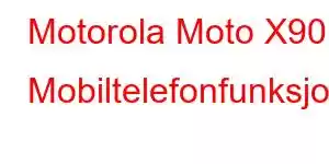 Motorola Moto X90 Mobiltelefonfunksjoner