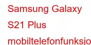 Samsung Galaxy S21 Plus mobiltelefonfunksjoner