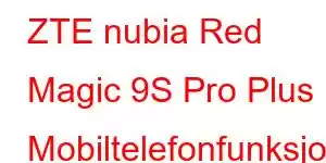 ZTE nubia Red Magic 9S Pro Plus Mobiltelefonfunksjoner