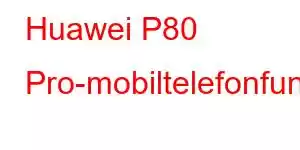 Huawei P80 Pro-mobiltelefonfunksjoner