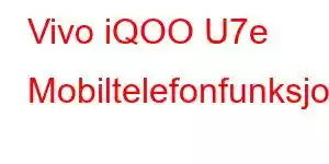 Vivo iQOO U7e Mobiltelefonfunksjoner