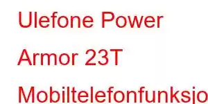 Ulefone Power Armor 23T Mobiltelefonfunksjoner