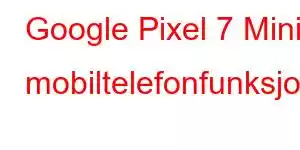 Google Pixel 7 Mini mobiltelefonfunksjoner