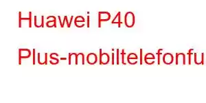 Huawei P40 Plus-mobiltelefonfunksjoner