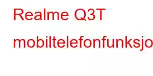 Realme Q3T mobiltelefonfunksjoner