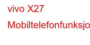 vivo X27 Mobiltelefonfunksjoner