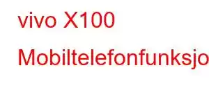 vivo X100 Mobiltelefonfunksjoner