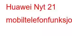 Huawei Nyt 21 mobiltelefonfunksjoner