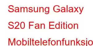 Samsung Galaxy S20 Fan Edition Mobiltelefonfunksjoner