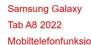 Samsung Galaxy Tab A8 2022 Mobiltelefonfunksjoner