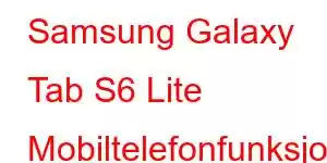 Samsung Galaxy Tab S6 Lite Mobiltelefonfunksjoner