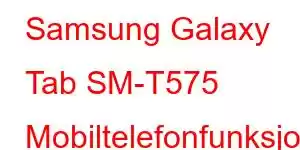 Samsung Galaxy Tab SM-T575 Mobiltelefonfunksjoner