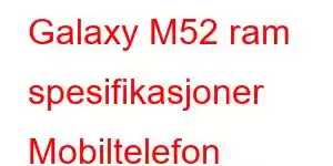 Galaxy M52 ram spesifikasjoner Mobiltelefon spesifikasjoner