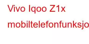 Vivo Iqoo Z1x mobiltelefonfunksjoner