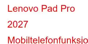 Lenovo Pad Pro 2027 Mobiltelefonfunksjoner