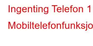 Ingenting Telefon 1 Mobiltelefonfunksjoner