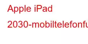 Apple iPad 2030-mobiltelefonfunksjoner