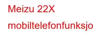 Meizu 22X mobiltelefonfunksjoner