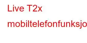 Live T2x mobiltelefonfunksjoner