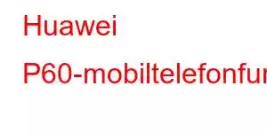 Huawei P60-mobiltelefonfunksjoner