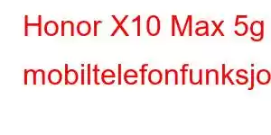 Honor X10 Max 5g mobiltelefonfunksjoner