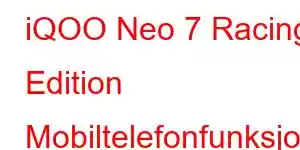 iQOO Neo 7 Racing Edition Mobiltelefonfunksjoner