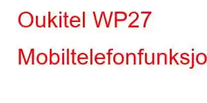 Oukitel WP27 Mobiltelefonfunksjoner