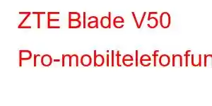 ZTE Blade V50 Pro-mobiltelefonfunksjoner