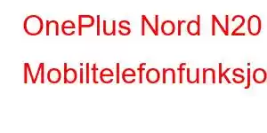 OnePlus Nord N20 Mobiltelefonfunksjoner