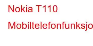 Nokia T110 Mobiltelefonfunksjoner