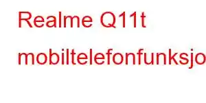 Realme Q11t mobiltelefonfunksjoner