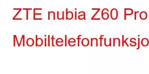 ZTE nubia Z60 Pro Mobiltelefonfunksjoner