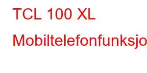 TCL 100 XL Mobiltelefonfunksjoner