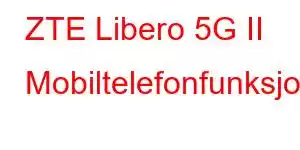 ZTE Libero 5G II Mobiltelefonfunksjoner