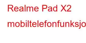 Realme Pad X2 mobiltelefonfunksjoner