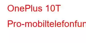 OnePlus 10T Pro-mobiltelefonfunksjoner