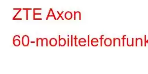 ZTE Axon 60-mobiltelefonfunksjoner