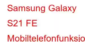 Samsung Galaxy S21 FE Mobiltelefonfunksjoner