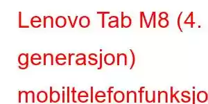 Lenovo Tab M8 (4. generasjon) mobiltelefonfunksjoner