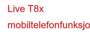 Live T8x mobiltelefonfunksjoner