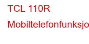 TCL 110R Mobiltelefonfunksjoner