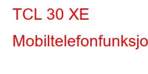 TCL 30 XE Mobiltelefonfunksjoner